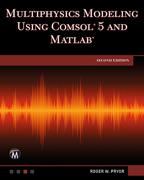 Multiphysics Modeling Using COMSOL 5 and MATLAB