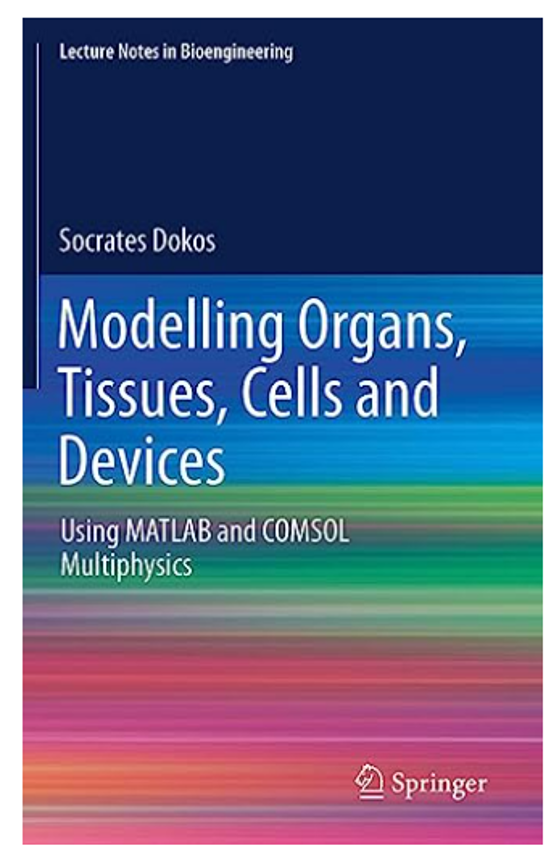 The book cover of Modeling Organs, Tissues, Cells and Devices: Using MATLAB and COMSOL Multiphysics (Lecture Notes in Bioengineering).