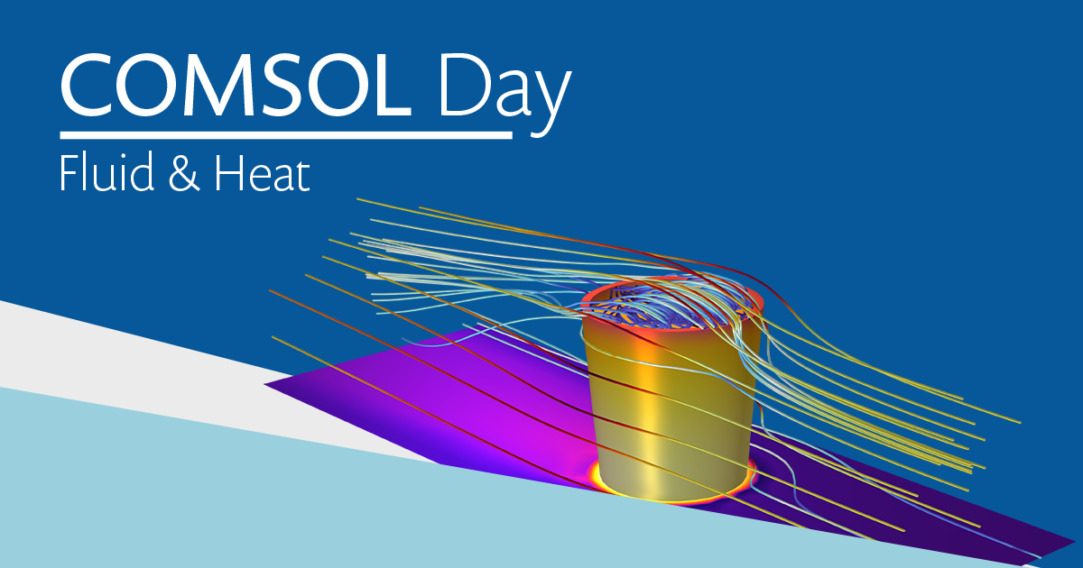 COMSOL Day Fluid & Heat
